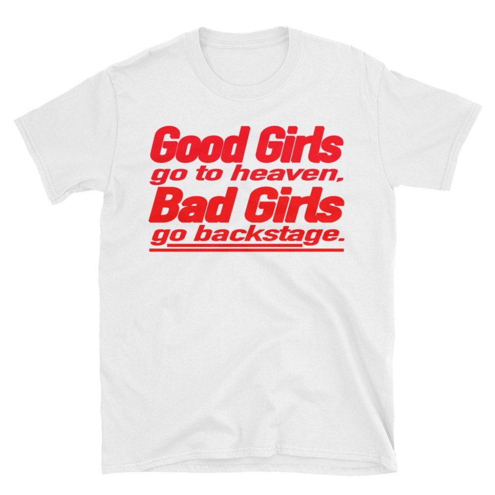 Good Girls go to Heaven Bad Girls go backstage T